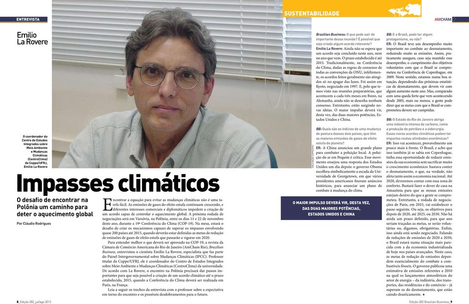 fácil. As emissões de gases do efeito estufa continuam crescendo, e diferentes interesses comerciais e diplomáticos impedem a criação de um acordo capaz de controlar o aquecimento global.