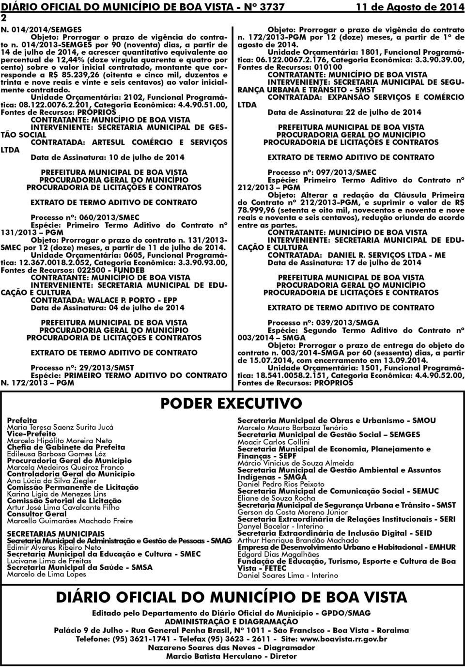 contratado, montante que corresponde a R$ 85.239,26 (oitenta e cinco mil, duzentos e trinta e nove reais e vinte e seis centavos) ao valor inicialmente contratado.