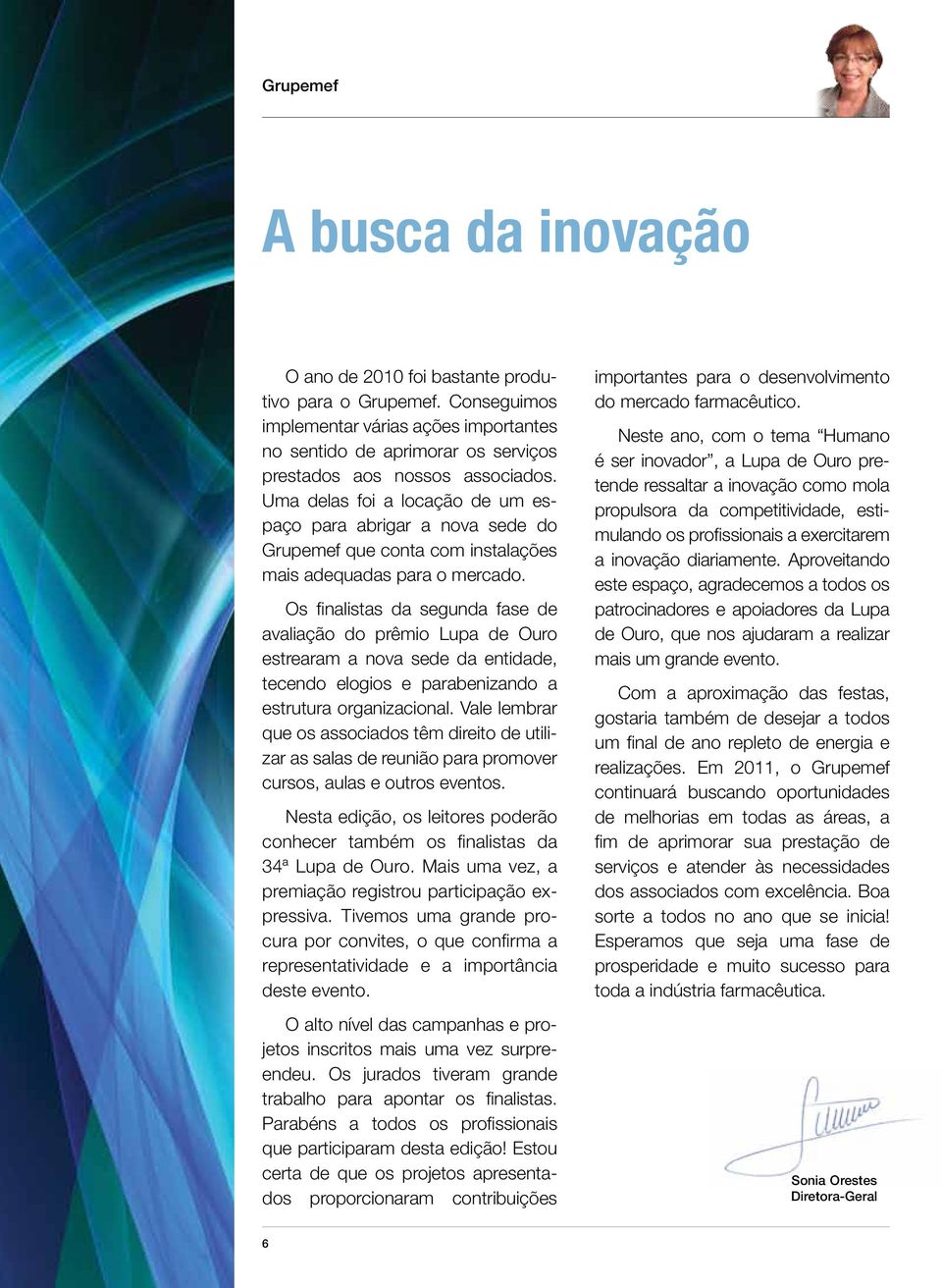 Os finalistas da segunda fase de avaliação do prêmio Lupa de Ouro estrearam a nova sede da entidade, tecendo elogios e parabenizando a estrutura organizacional.