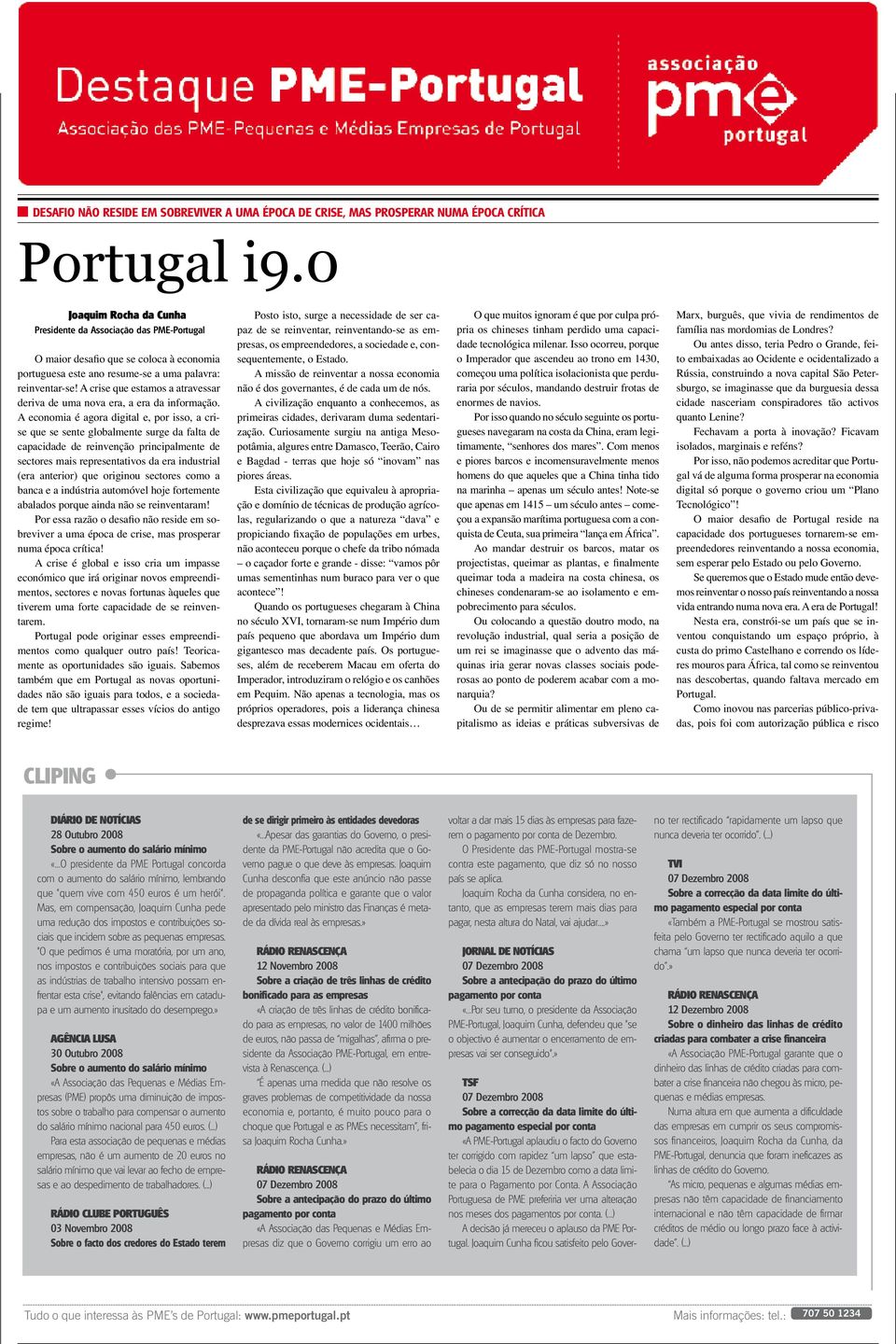 0 Joaquim Rocha da Cunha Posto isto, surge a necessida ser capaz O muitos ignoram é por culpa própria Presinte da Associação das PME-Portugal se reinventar, reinventando-se as em- presas, os