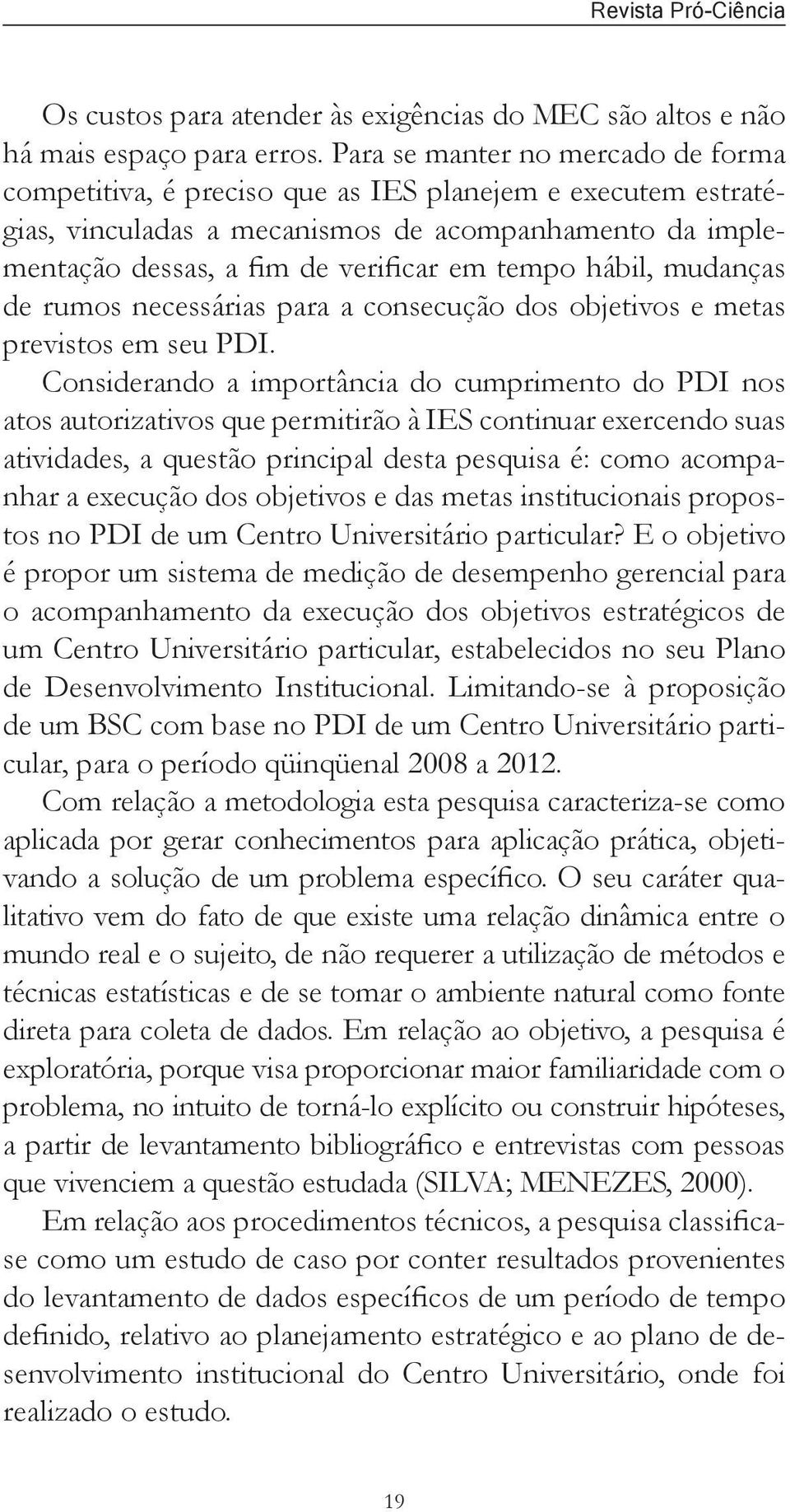 hábil, mudanças de rumos necessárias para a consecução dos objetivos e metas previstos em seu PDI.