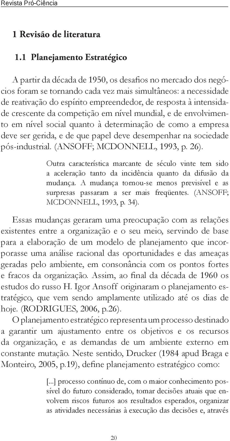 resposta à intensidade crescente da competição em nível mundial, e de envolvimento em nível social quanto à determinação de como a empresa deve ser gerida, e de que papel deve desempenhar na