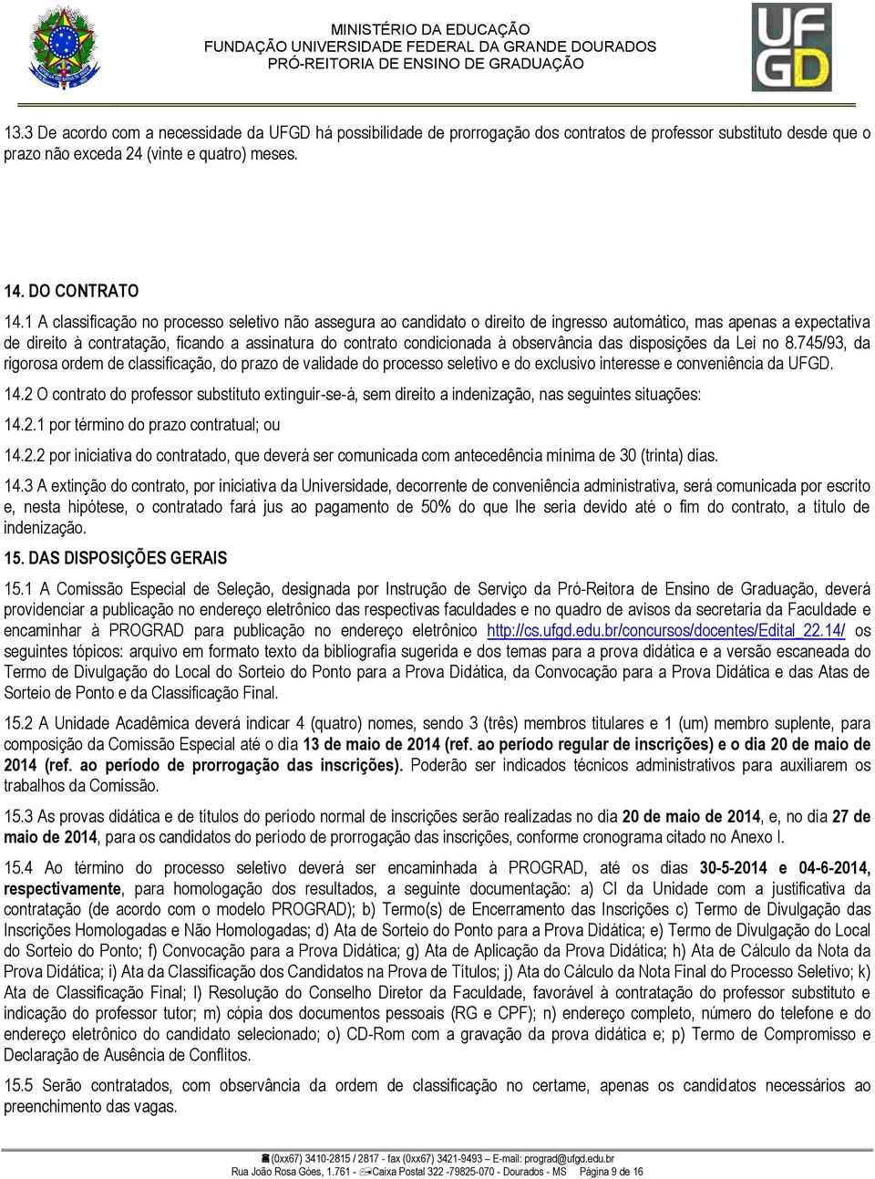 observância das disposições da Lei no 8.745/93, da rigorosa ordem de classificação, do prazo de validade do processo seletivo e do exclusivo interesse e conveniência da UFGD. 14.