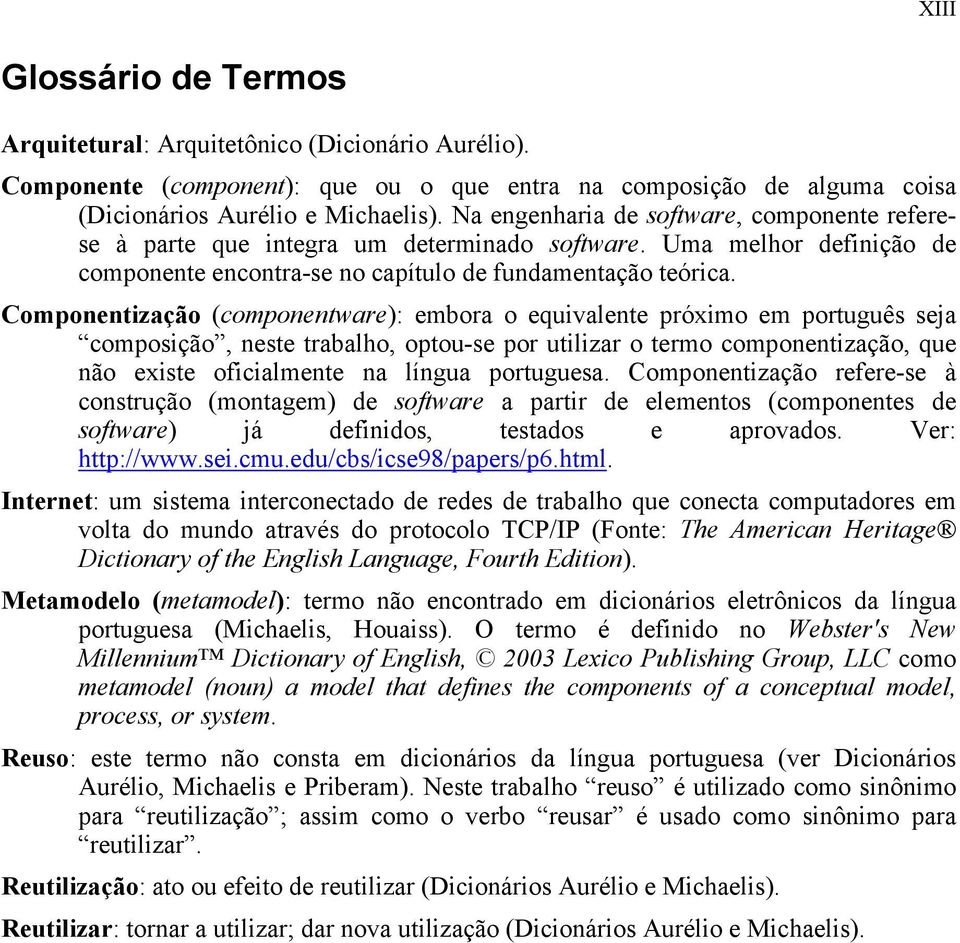 Componentização (componentware): embora o equivalente próximo em português seja composição, neste trabalho, optou-se por utilizar o termo componentização, que não existe oficialmente na língua