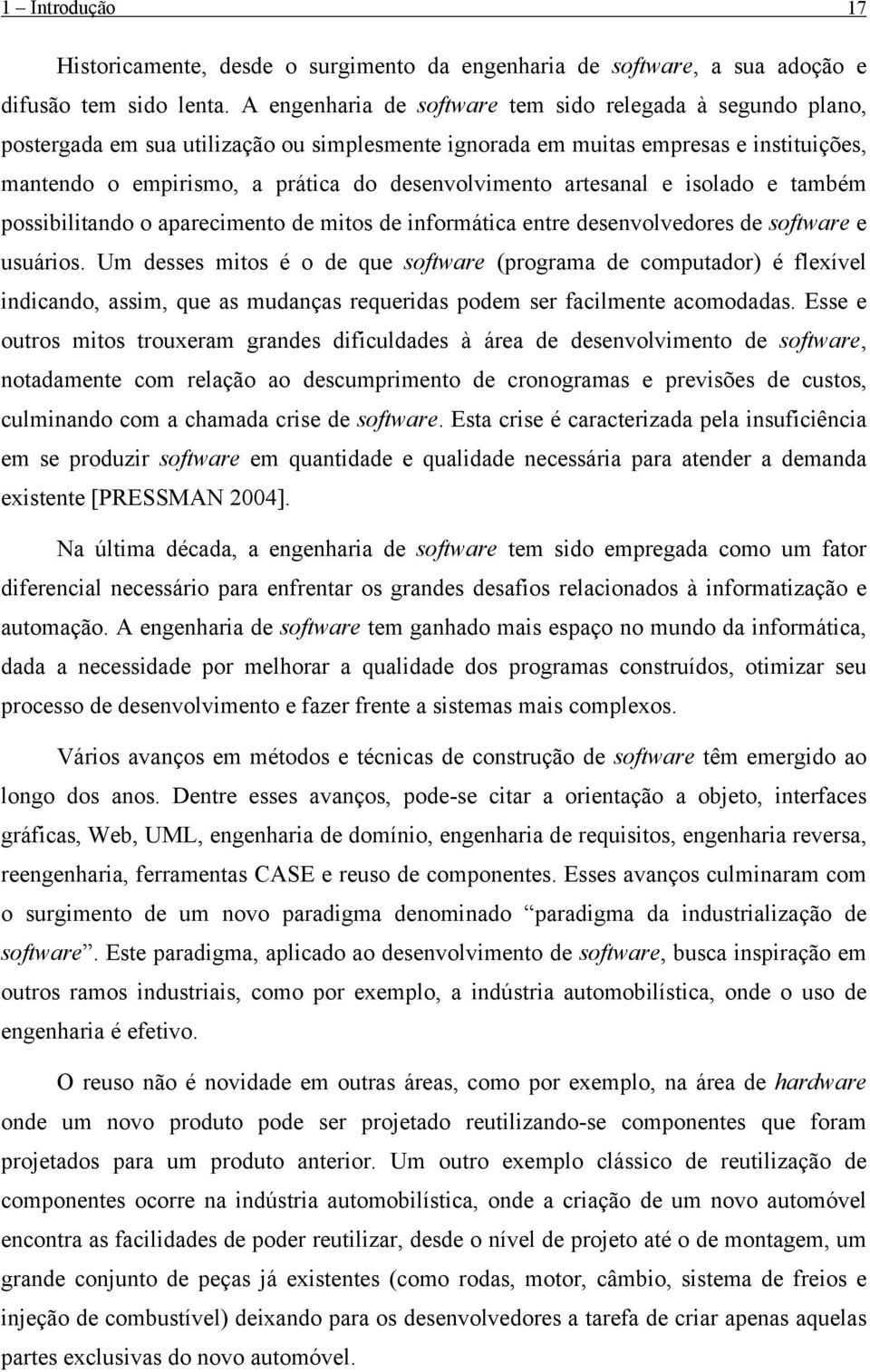 artesanal e isolado e também possibilitando o aparecimento de mitos de informática entre desenvolvedores de software e usuários.