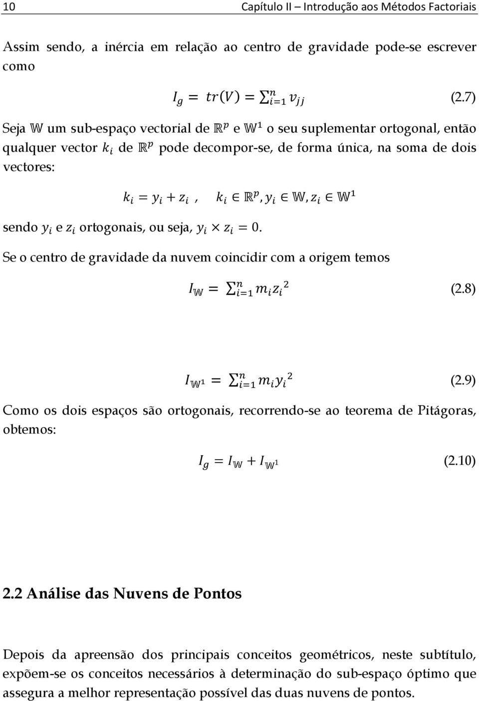 seja, =0. Se o centro de gravidade da nuvem coincidir com a origem temos = (2.8) = (2.9) Como os dois espaços são ortogonais, recorrendo-se ao teorema de Pitágoras, obtemos: = + 1 (2.10) 2.