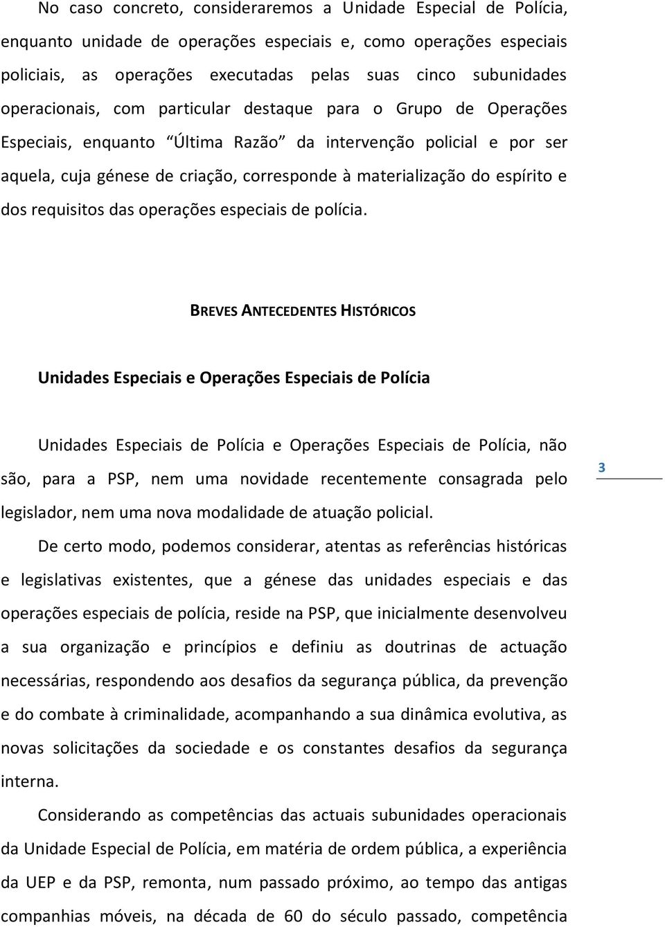 espírito e dos requisitos das operações especiais de polícia.