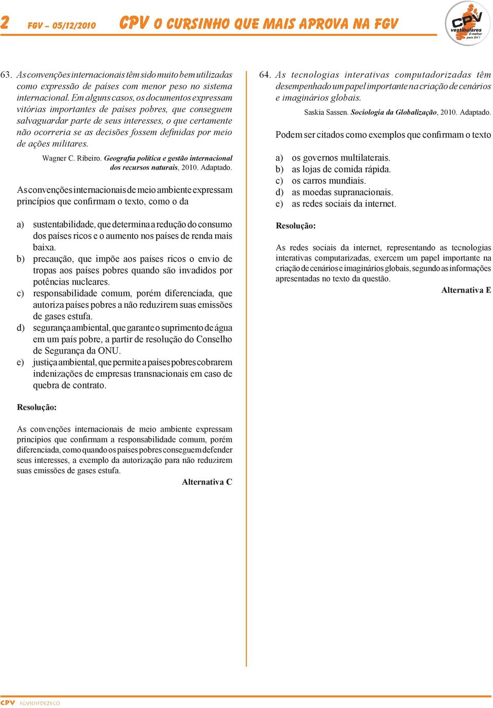 meio de ações militares. Wagner C. Ribeiro. Geografia política e gestão internacional dos recursos naturais, 2010. Adaptado.