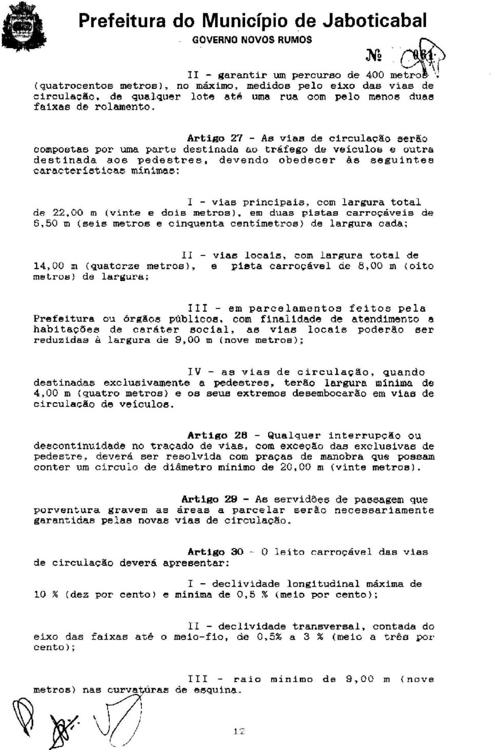 Artigo 27 - As vias de circulação sel"ão compoetae por uma parte destinada 80 tráfego de veiculob e outra destinada aos pedestres, devendo obedecer as seguintes caracter1sticas m1nimas: I - vias