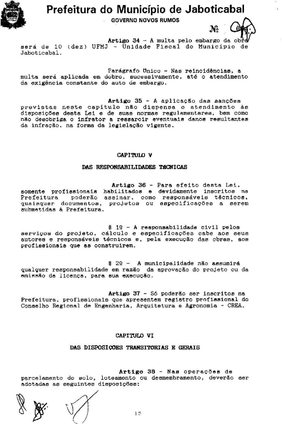 Artigo 35 - A aplicaç&o das sanções prsv istas ne ste capí tulo não dispensa O atendimento às disposições desta Lei e de suas normas regulamentares, bem como não deaobriga o infrator a ressarcir