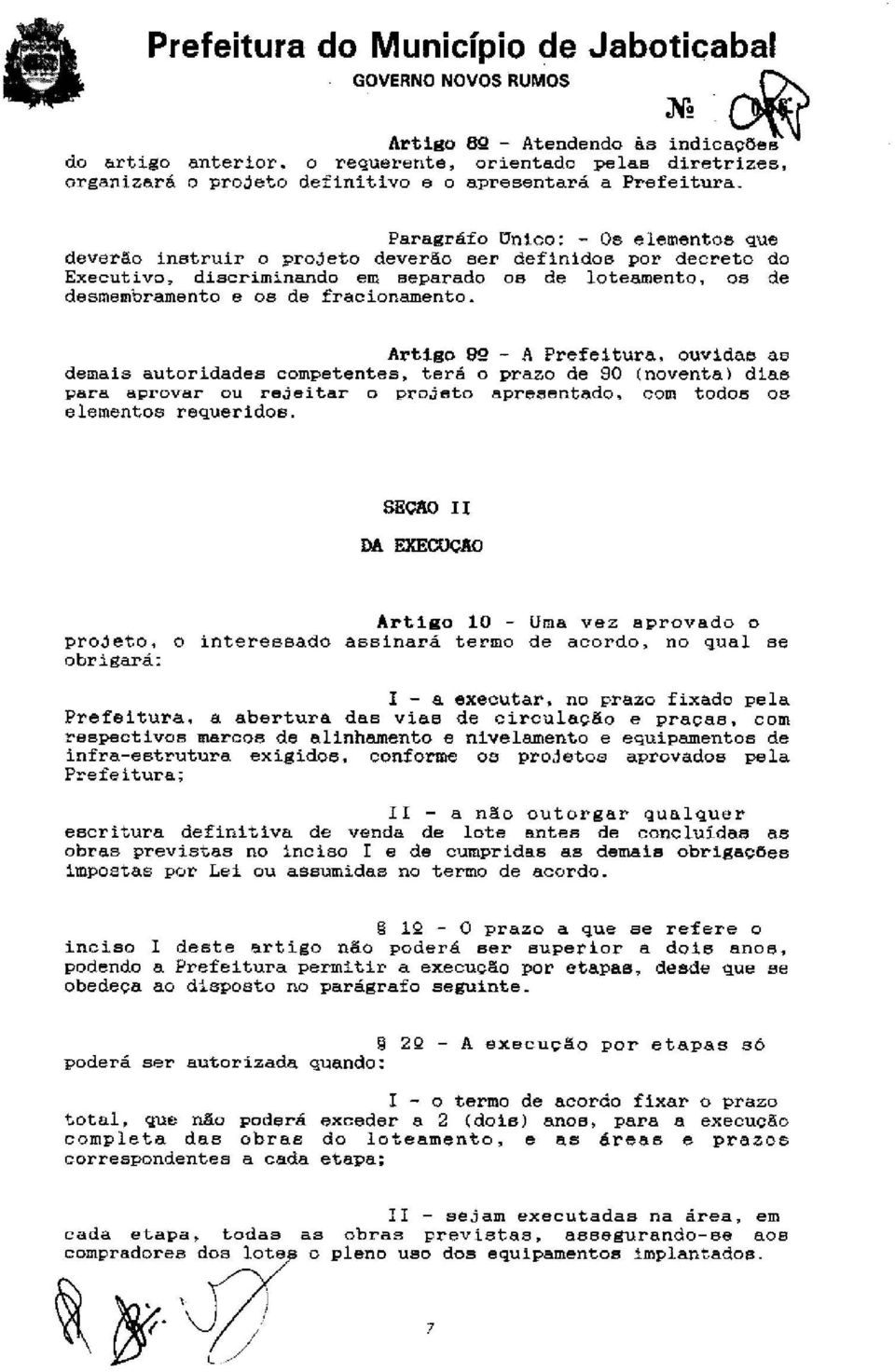 o projeto deverão ser definidos por decreto do Executivo, discriminando em eeperado os de loteamento, os de desmembramento e os de fracionamento. Artigo 92 - A Prefeitura.