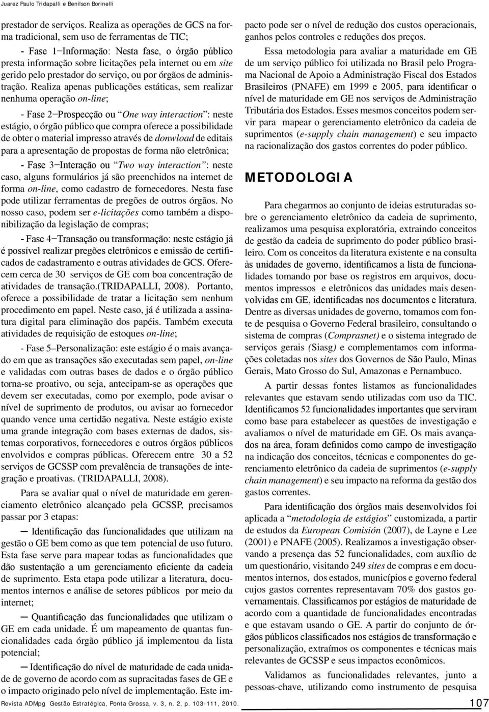 pelo prestador do serviço, ou por órgãos de administração.