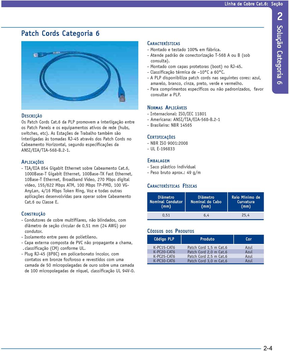 - Para comprimentos específicos ou não padronizados, favor consultar a PLP. Solução Categori oria 6 Os Patch ds Cat.