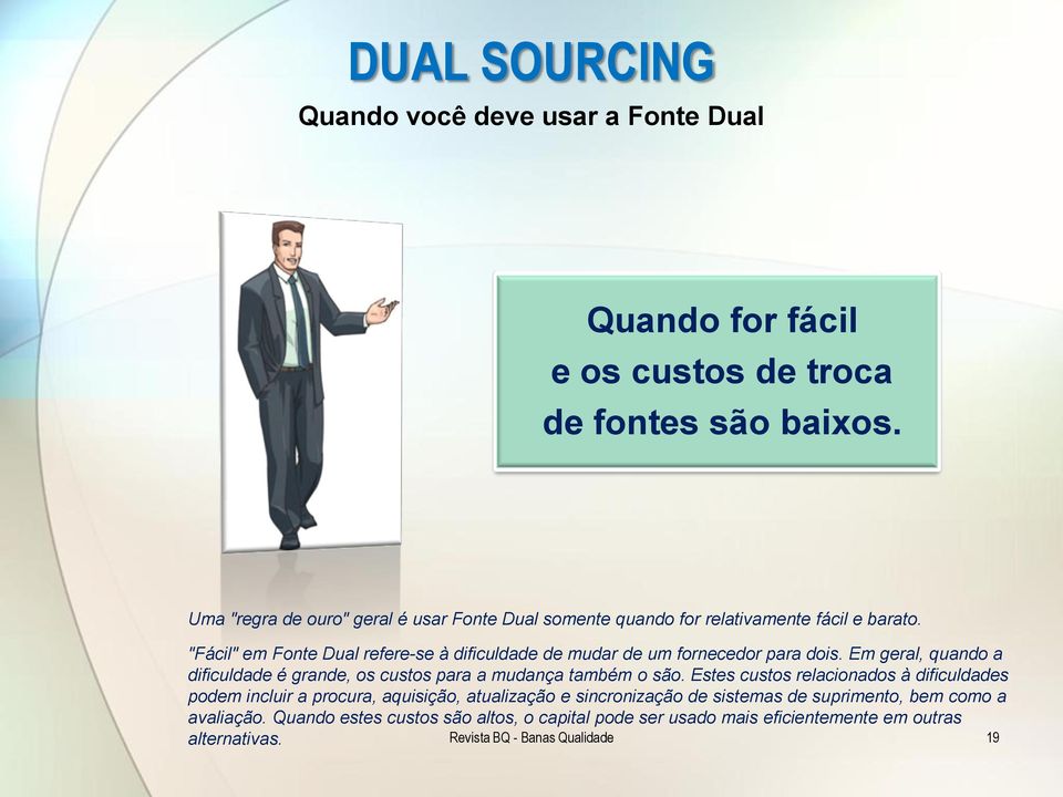 "Fácil" em Fonte Dual refere-se à dificuldade de mudar de um fornecedor para dois.