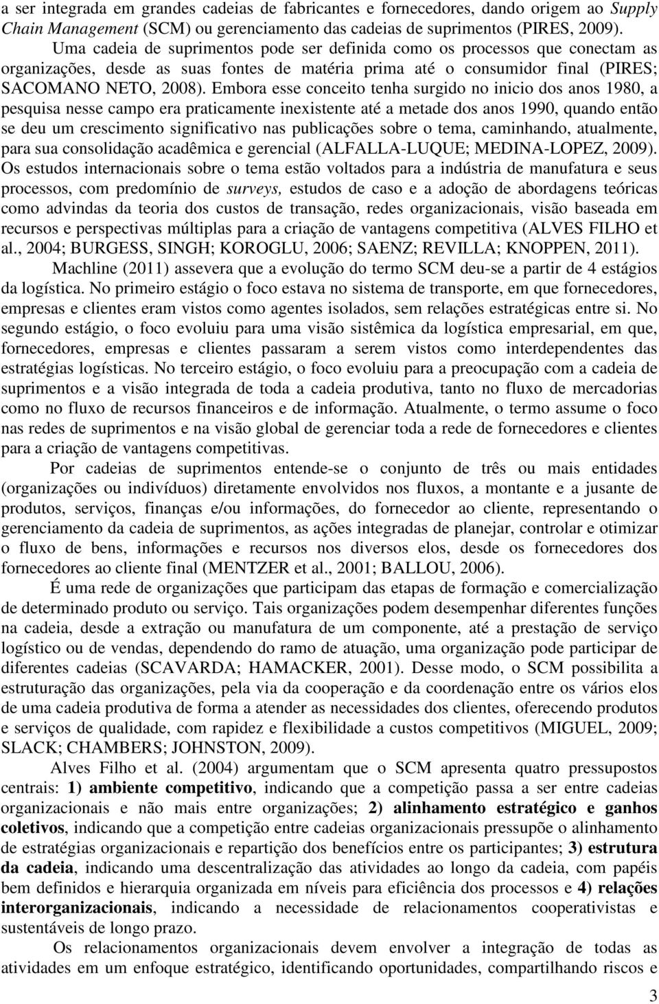 Embora esse conceito tenha surgido no inicio dos anos 1980, a pesquisa nesse campo era praticamente inexistente até a metade dos anos 1990, quando então se deu um crescimento significativo nas