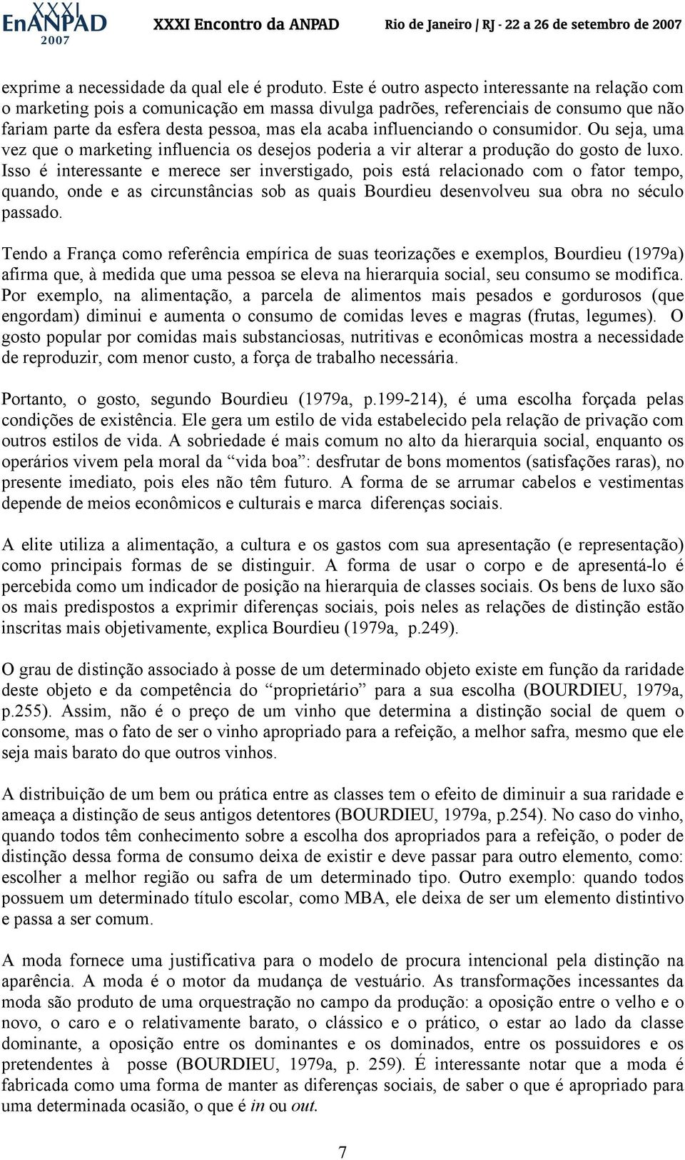 influenciando o consumidor. Ou seja, uma vez que o marketing influencia os desejos poderia a vir alterar a produção do gosto de luxo.