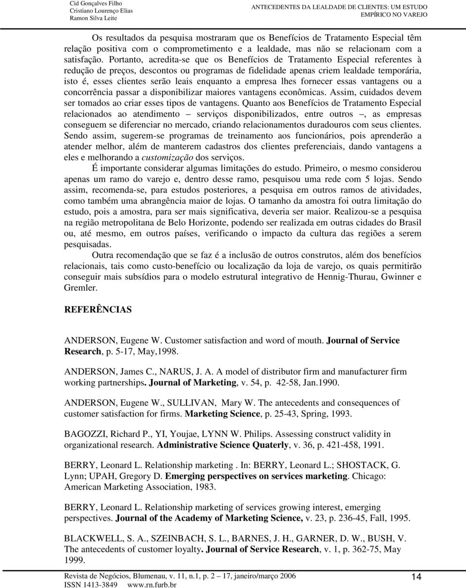 leais enquanto a empresa lhes fornecer essas vantagens ou a concorrência passar a disponibilizar maiores vantagens econômicas. Assim, cuidados devem ser tomados ao criar esses tipos de vantagens.