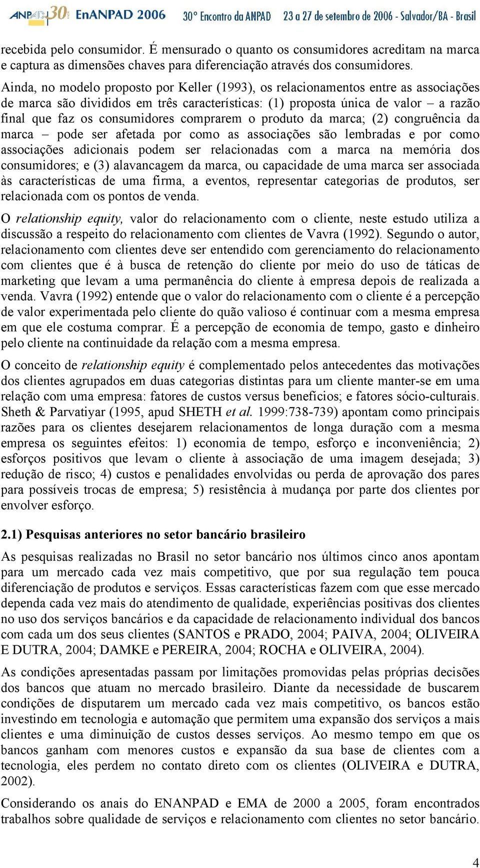 comprarem o produto da marca; (2) congruência da marca pode ser afetada por como as associações são lembradas e por como associações adicionais podem ser relacionadas com a marca na memória dos