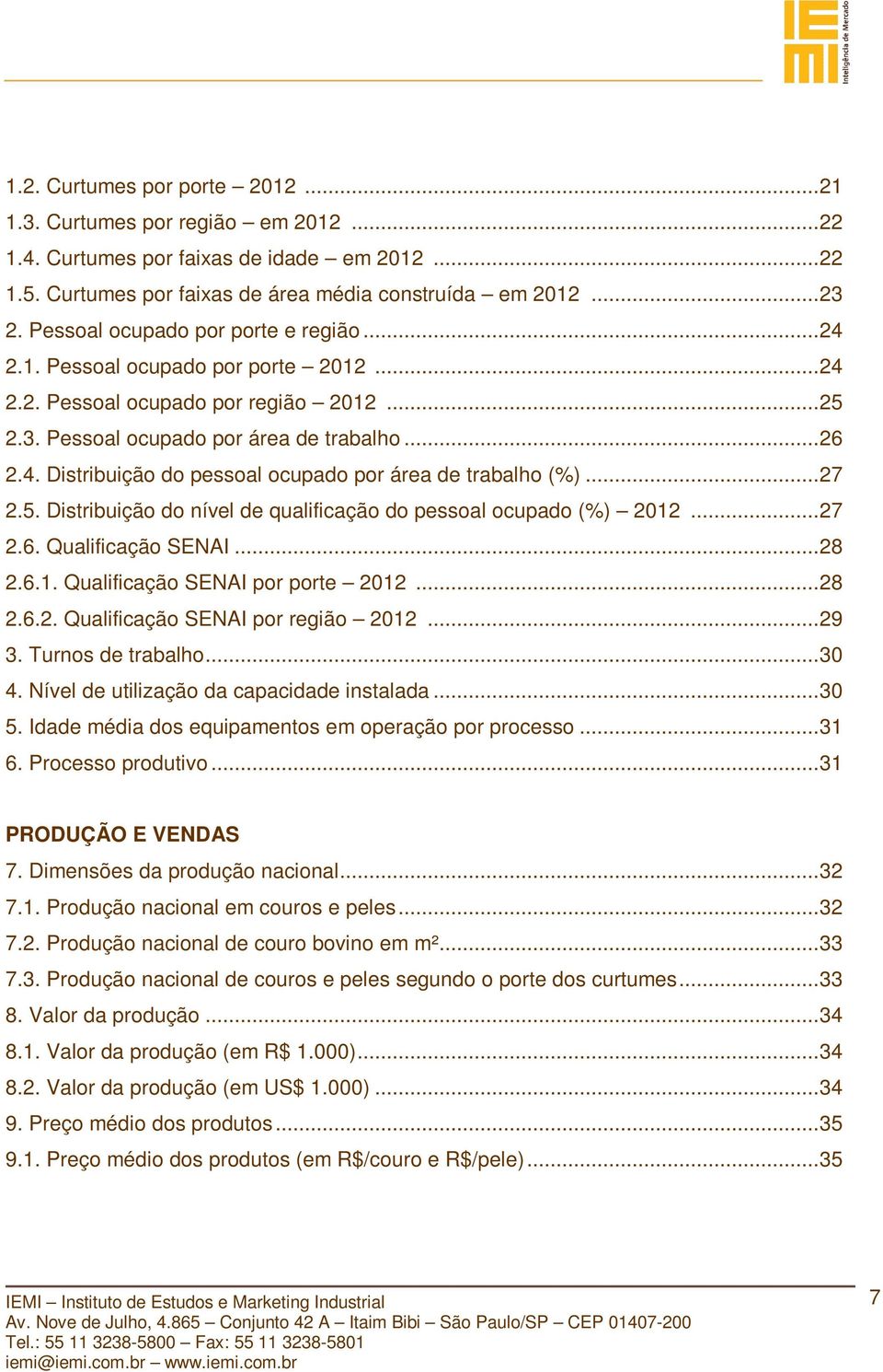 .. 27 2.5. Distribuição do nível de qualificação do pessoal ocupado (%) 2012... 27 2.6. Qualificação SENAI... 28 2.6.1. Qualificação SENAI por porte 2012... 28 2.6.2. Qualificação SENAI por região 2012.