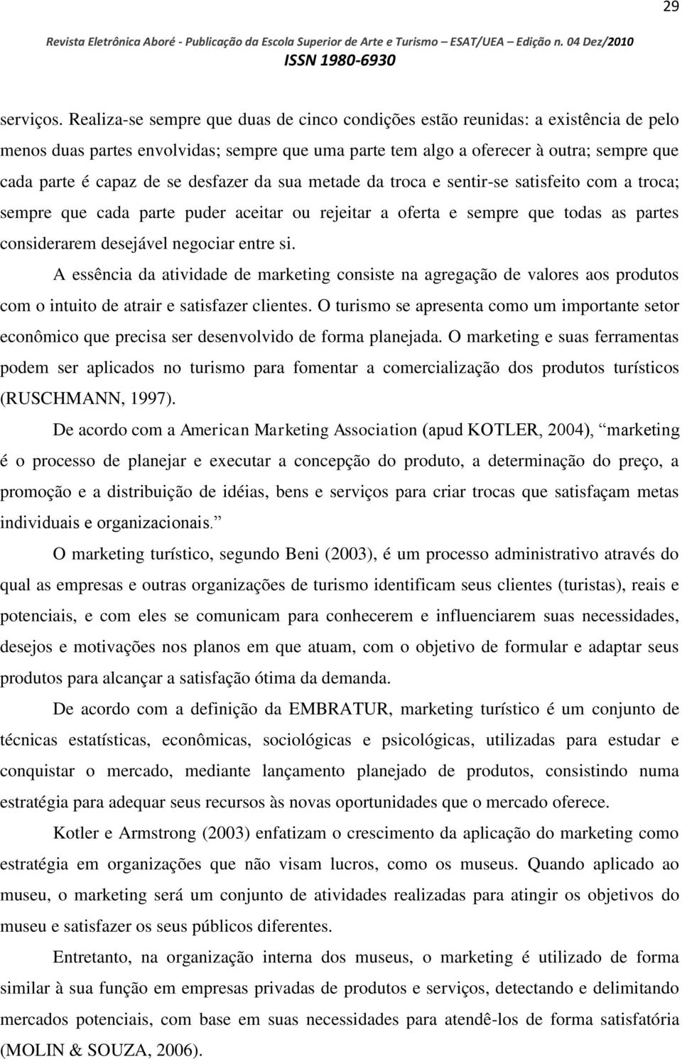 desfazer da sua metade da troca e sentir-se satisfeito com a troca; sempre que cada parte puder aceitar ou rejeitar a oferta e sempre que todas as partes considerarem desejável negociar entre si.