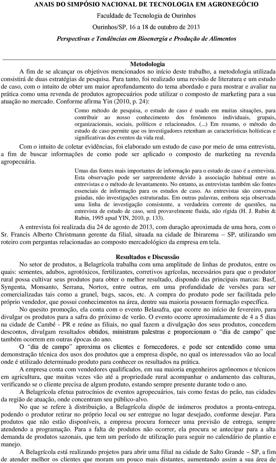 produtos agropecuários pode utilizar o composto de marketing para a sua atuação no mercado. Conforme afirma Yin (2010, p.