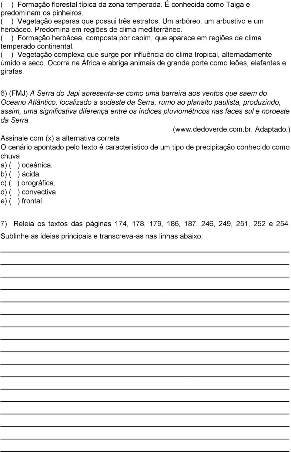 ( ) Vegetação complexa que surge por influência do clima tropical, alternadamente úmido e seco. Ocorre na África e abriga animais de grande porte como leões, elefantes e girafas.