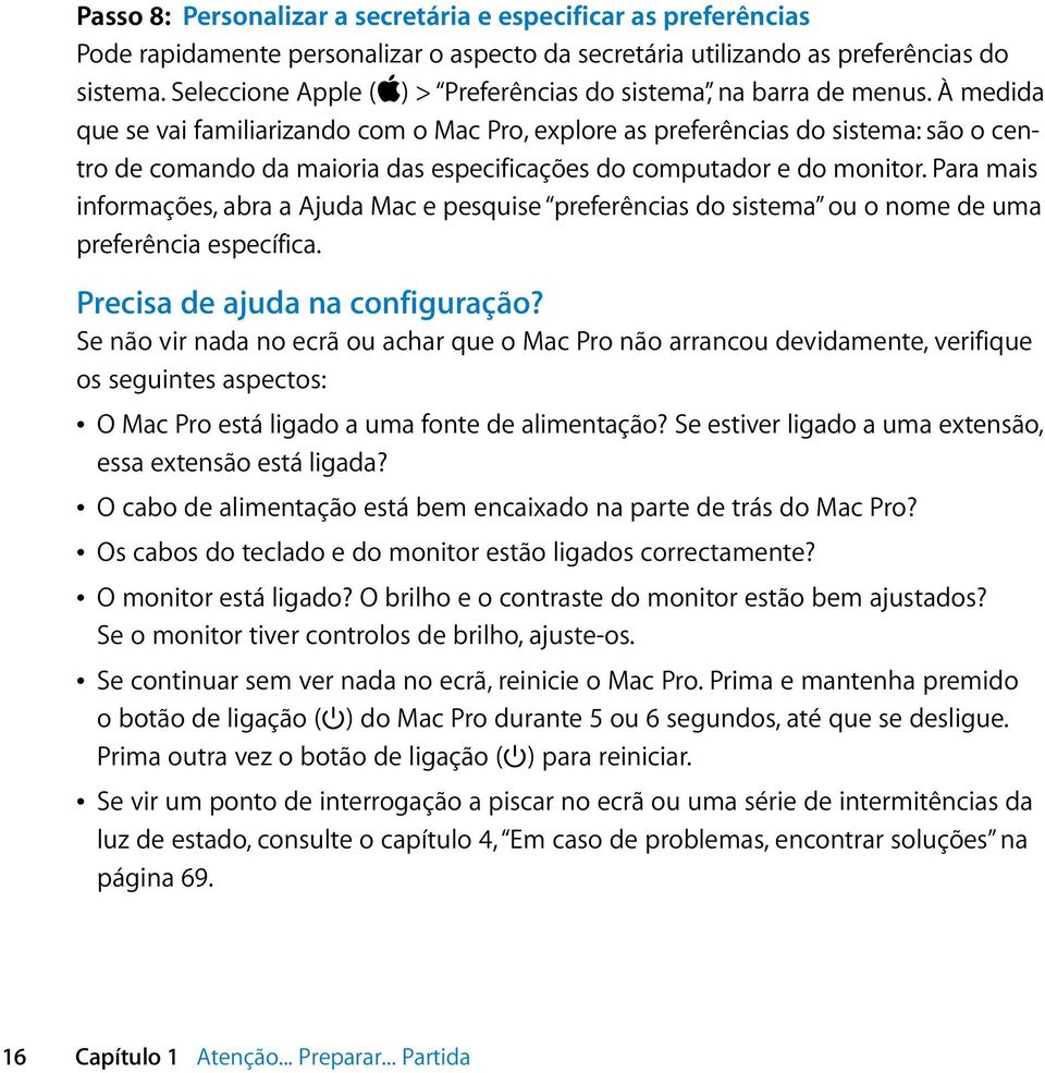 À medida que se vai familiarizando com o Mac Pro, explore as preferências do sistema: são o centro de comando da maioria das especificações do computador e do monitor.