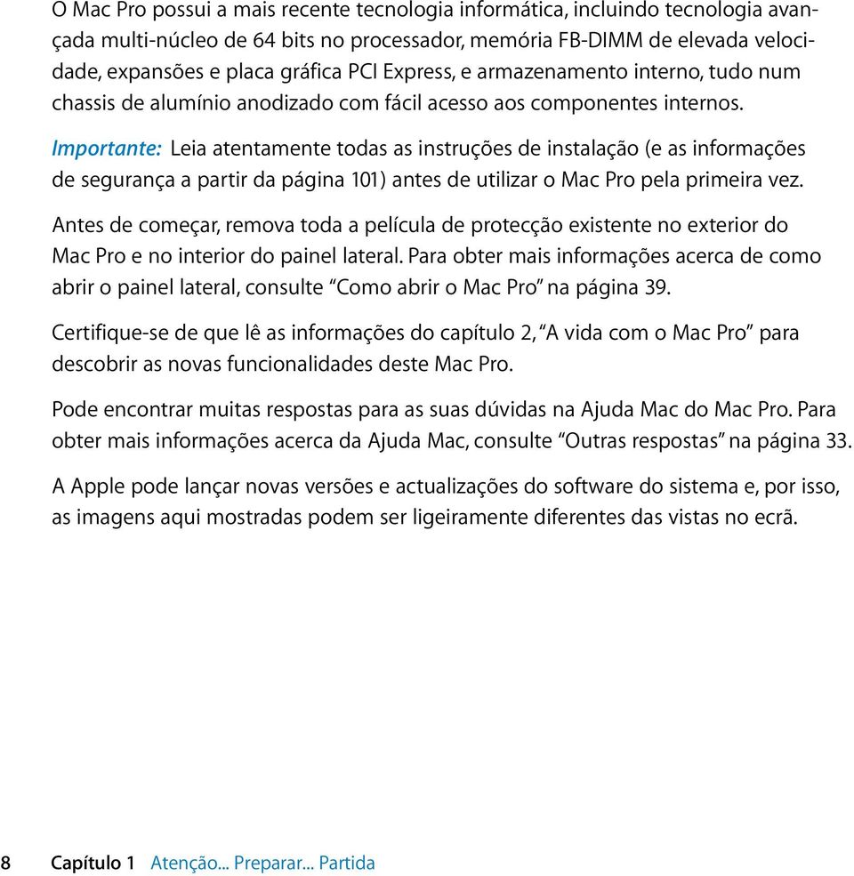 Importante: Leia atentamente todas as instruções de instalação (e as informações de segurança a partir da página 101) antes de utilizar o Mac Pro pela primeira vez.