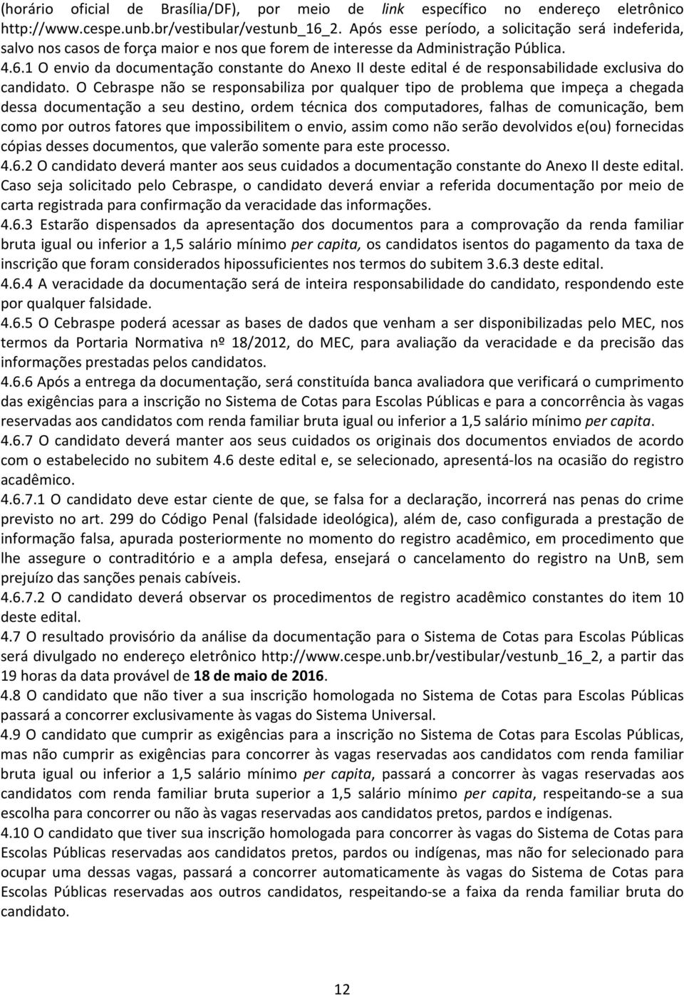 1 O envio da documentação constante do Anexo II deste edital é de responsabilidade exclusiva do candidato.