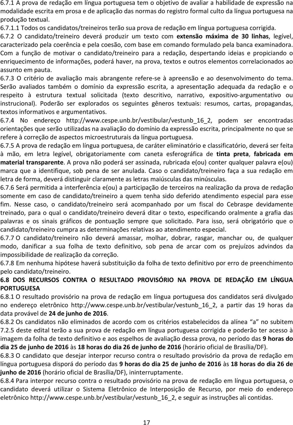 1.1 Todos os candidatos/treineiros terão sua prova de redação em língua portuguesa corrigida. 6.7.
