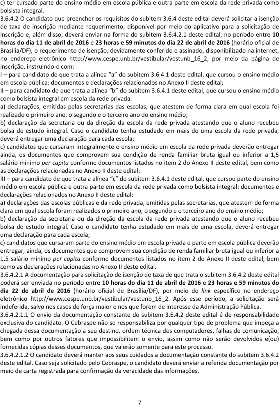 4 deste edital deverá solicitar a isenção de taxa de inscrição mediante requerimento, disponível por meio do aplicativo para a solicitação de inscrição e, além disso, deverá enviar na forma do