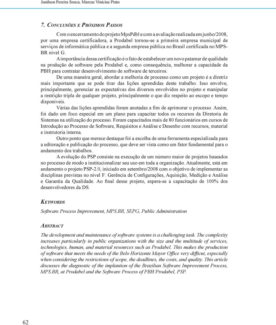 serviços de informática pública e a segunda empresa pública no Brasil certificada no MPS- BR nível G.