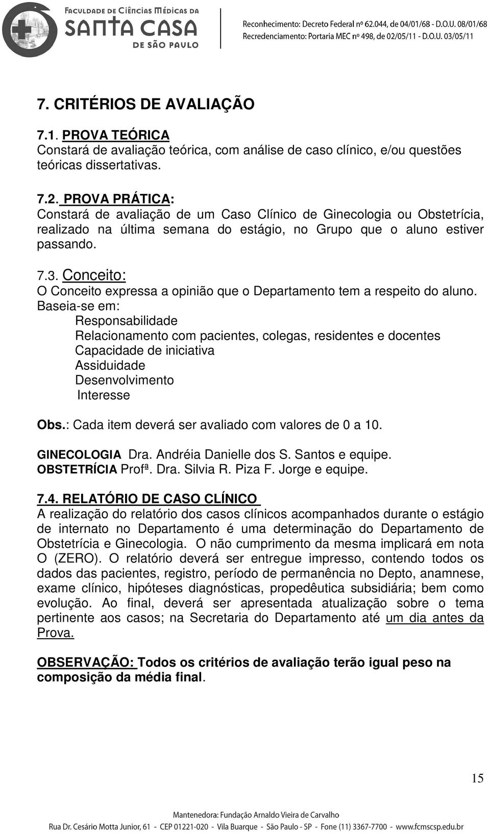 Conceito: O Conceito expressa a opinião que o Departamento tem a respeito do aluno.