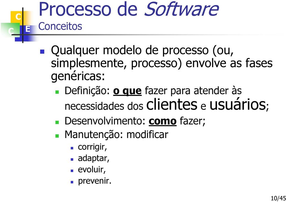 necessidades dos clientes e usuários; Desenvolvimento: como fazer;