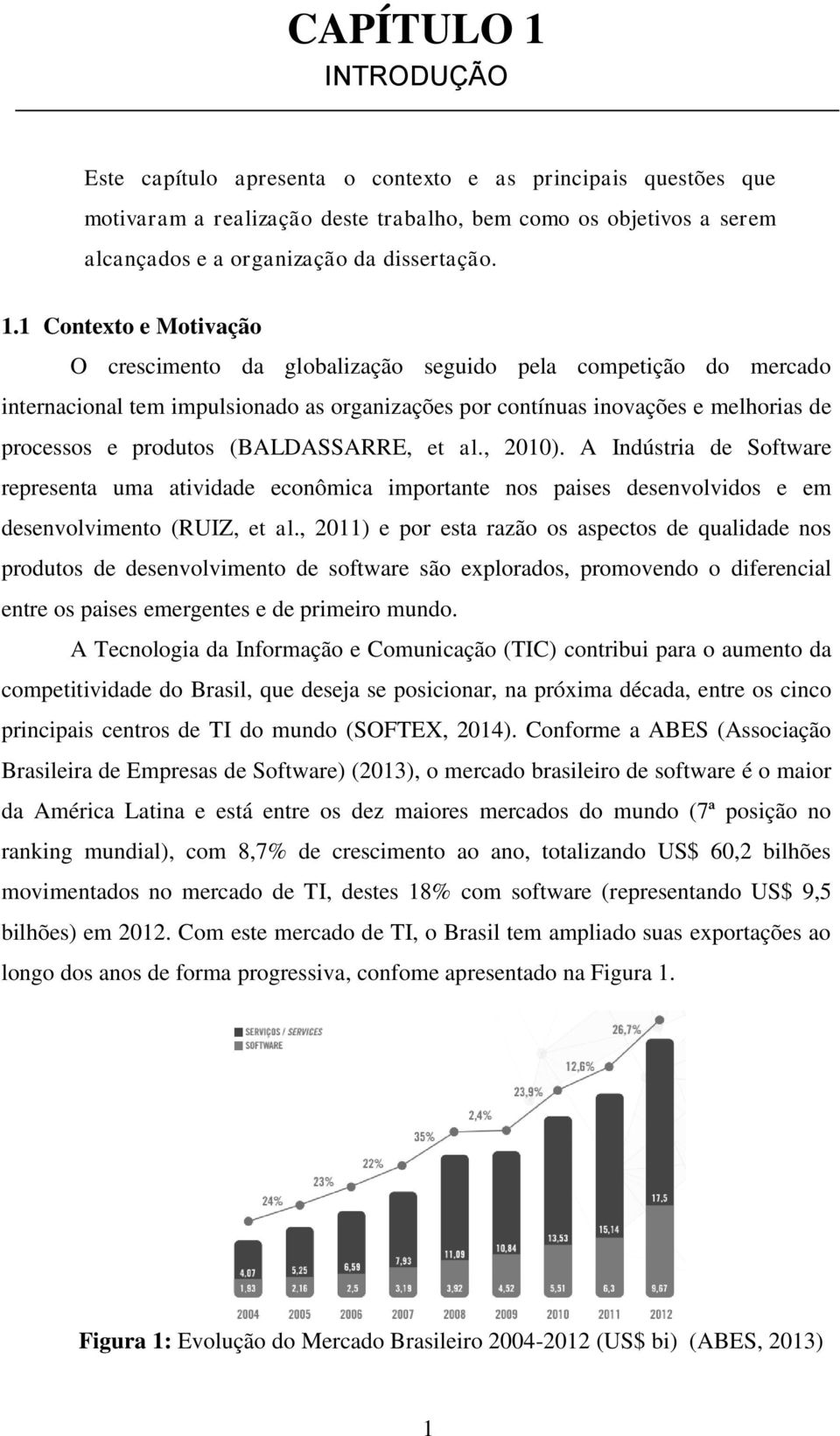 1 Contexto e Motivação O crescimento da globalização seguido pela competição do mercado internacional tem impulsionado as organizações por contínuas inovações e melhorias de processos e produtos