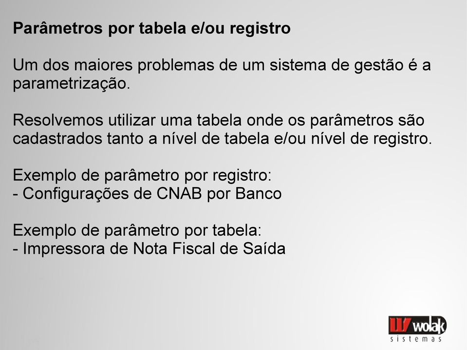 Resolvemos utilizar uma tabela onde os parâmetros são cadastrados tanto a nível de tabela