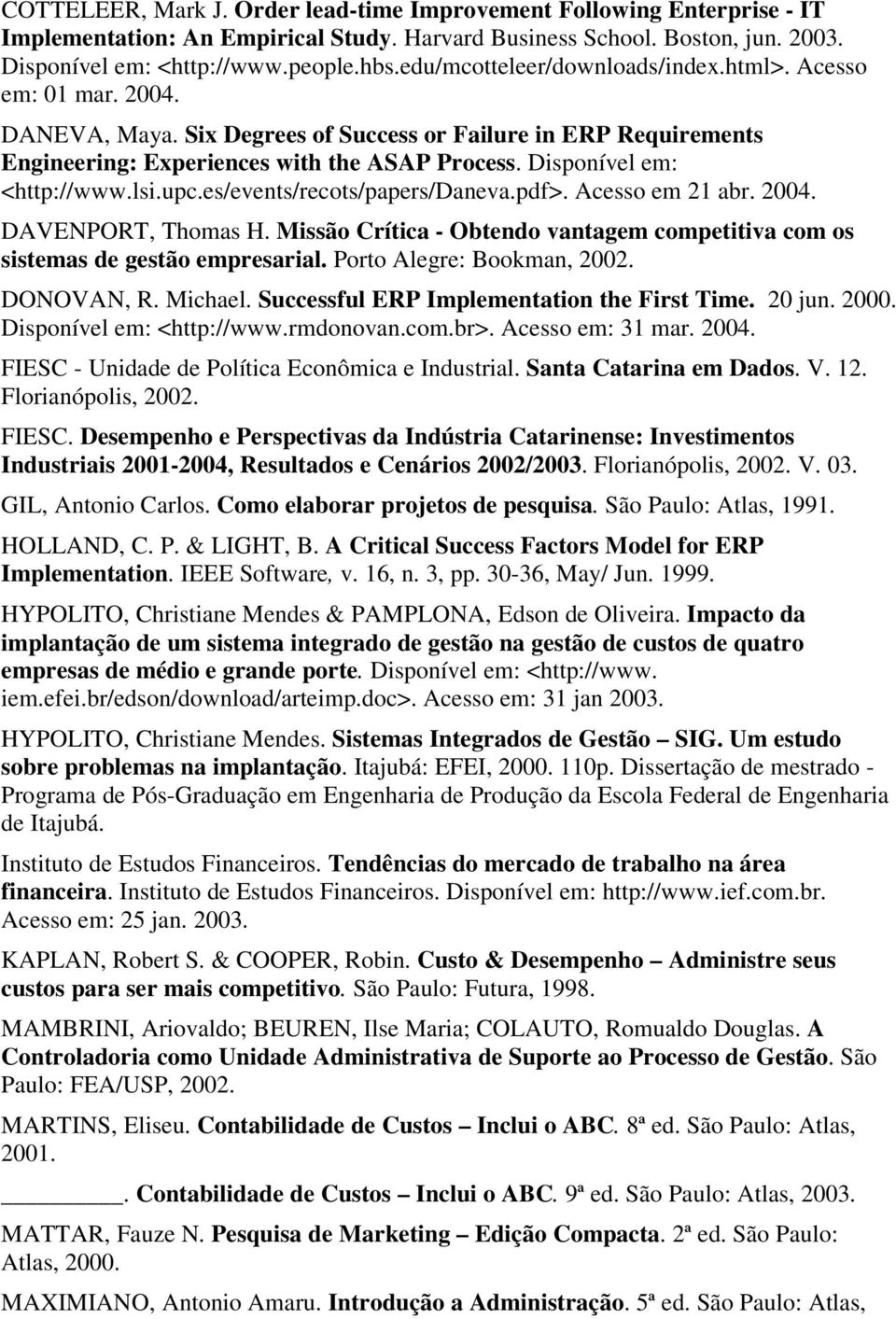 Disponível em: <http://www.lsi.upc.es/events/recots/papers/daneva.pdf>. Acesso em 21 abr. 2004. DAVENPORT, Thomas H.