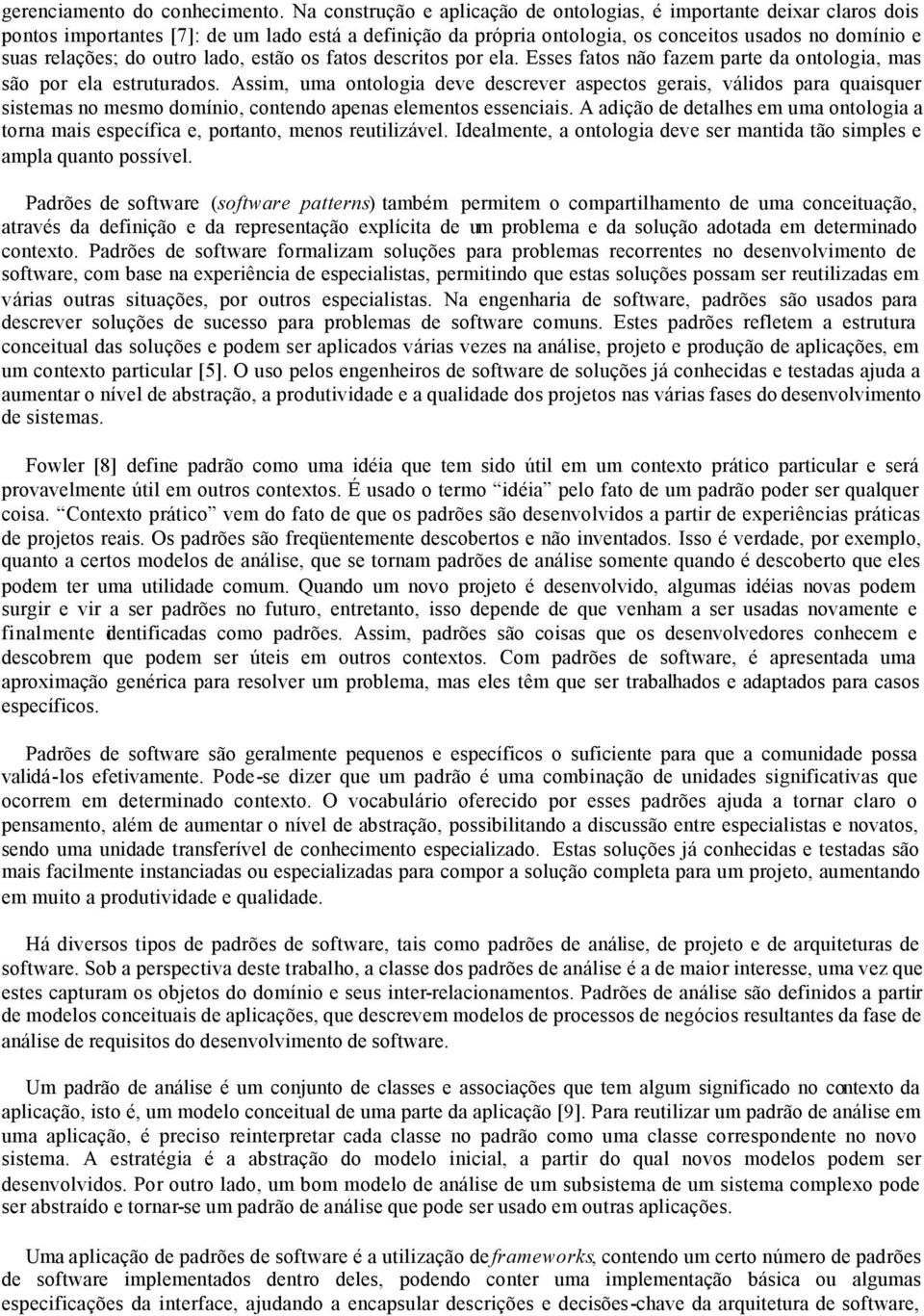 outro lado, estão os fatos descritos por ela. Esses fatos não fazem parte da ontologia, mas são por ela estruturados.