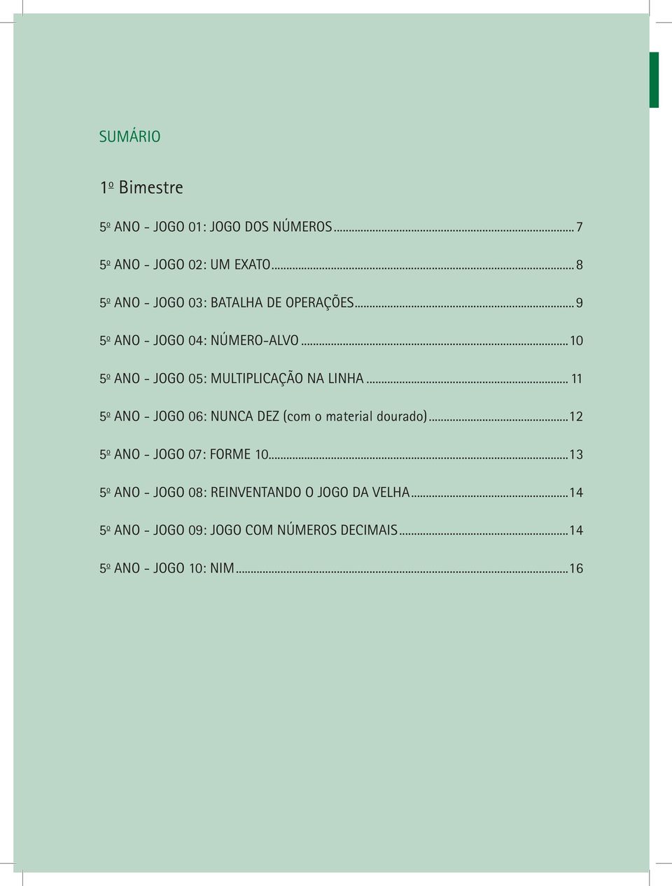 ..10 5 o ANO - JOGO 05: MULTIPLICAÇÃO NA LINHA... 11 5 o ANO - JOGO 06: NUNCA DEZ (com o material dourado).