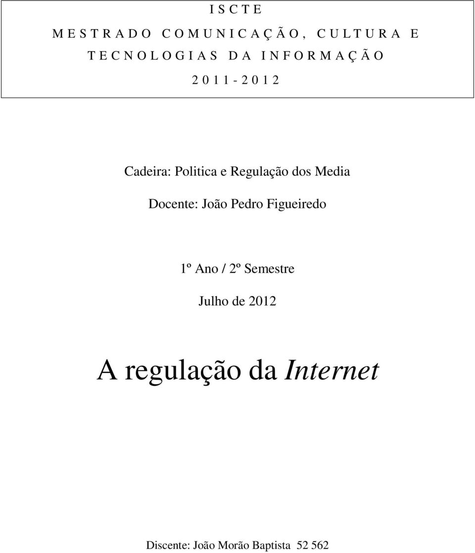 Regulação dos Media Docente: João Pedro Figueiredo 1º Ano / 2º Semestre