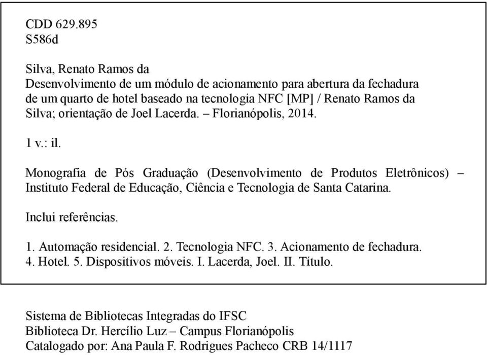 Silva; orientação de Joel Lacerda. Florianópolis, 2014. 1 v.: il.