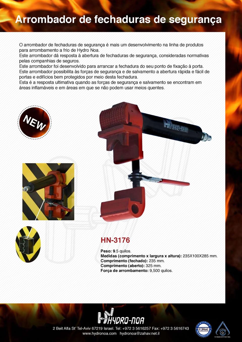 Este arrombador foi desenvolvido para arrancar a fechadura do seu ponto de fixação à porta.