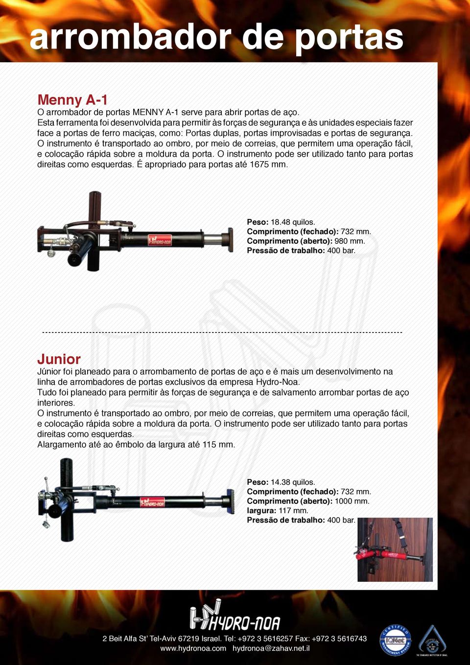 O instrumento é transportado ao ombro, por meio de correias, que permitem uma operação fácil, e colocação rápida sobre a moldura da porta.