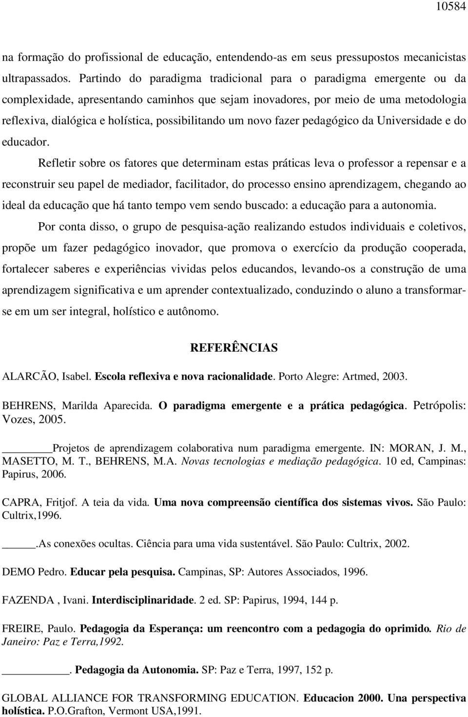 possibilitando um novo fazer pedagógico da Universidade e do educador.