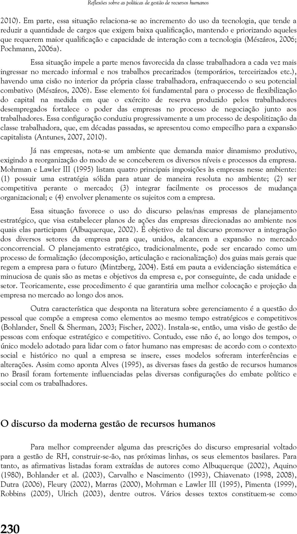 qualificação e capacidade de interação com a tecnologia (Mészáros, 2006; Pochmann, 2006a).