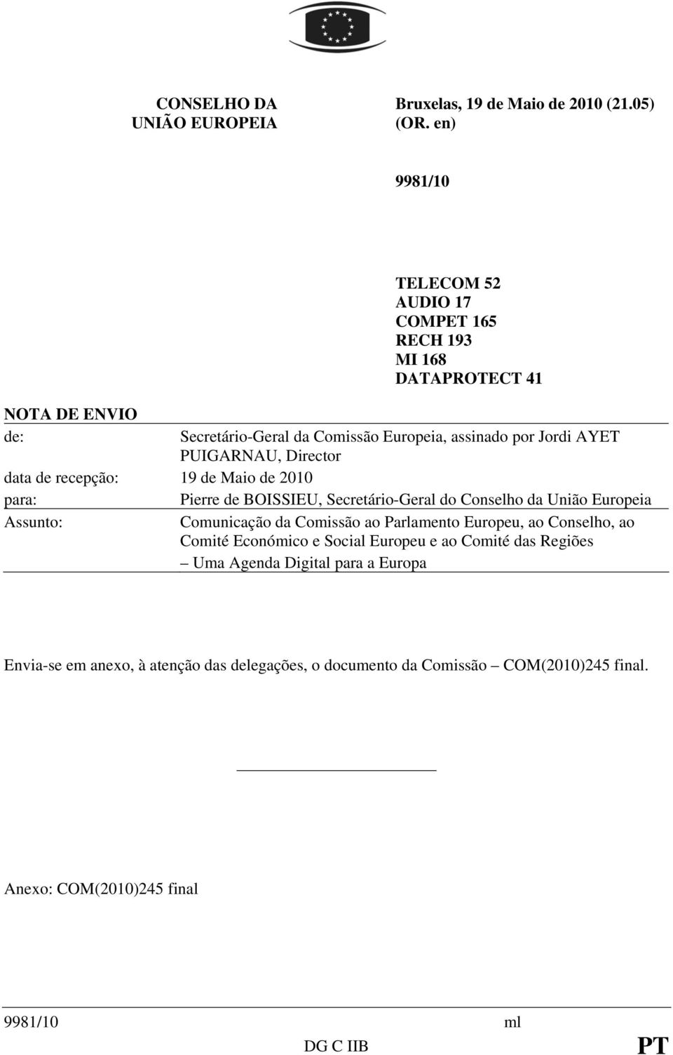 PUIGARNAU, Director data de recepção: 19 de Maio de 2010 para: Pierre de BOISSIEU, Secretário-Geral do Conselho da União Europeia Assunto: Comunicação da Comissão