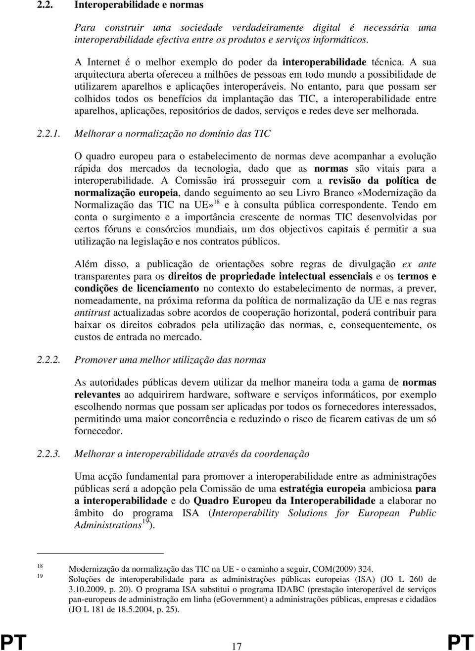 A sua arquitectura aberta ofereceu a milhões de pessoas em todo mundo a possibilidade de utilizarem aparelhos e aplicações interoperáveis.