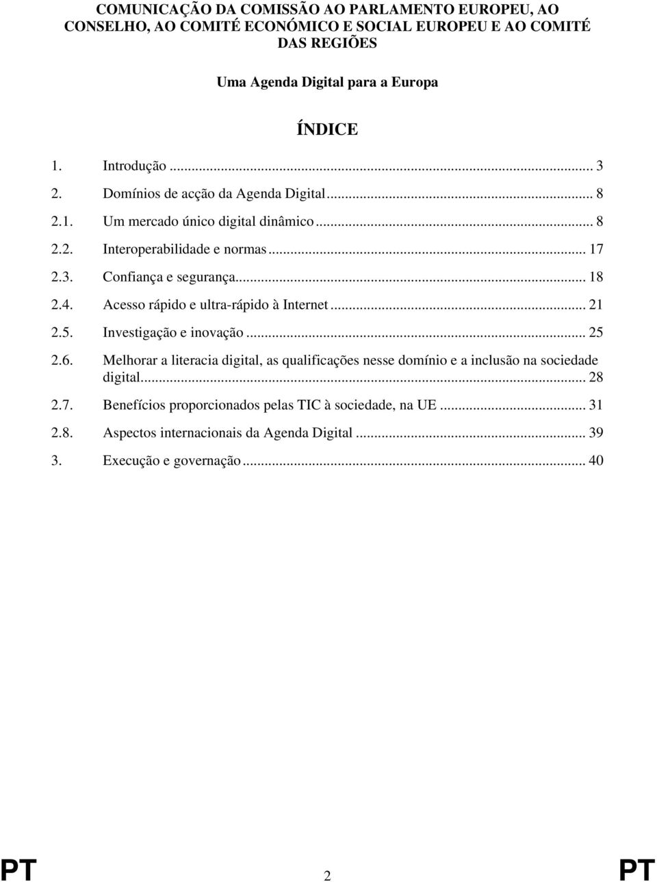 .. 18 2.4. Acesso rápido e ultra-rápido à Internet... 21 2.5. Investigação e inovação... 25 2.6.