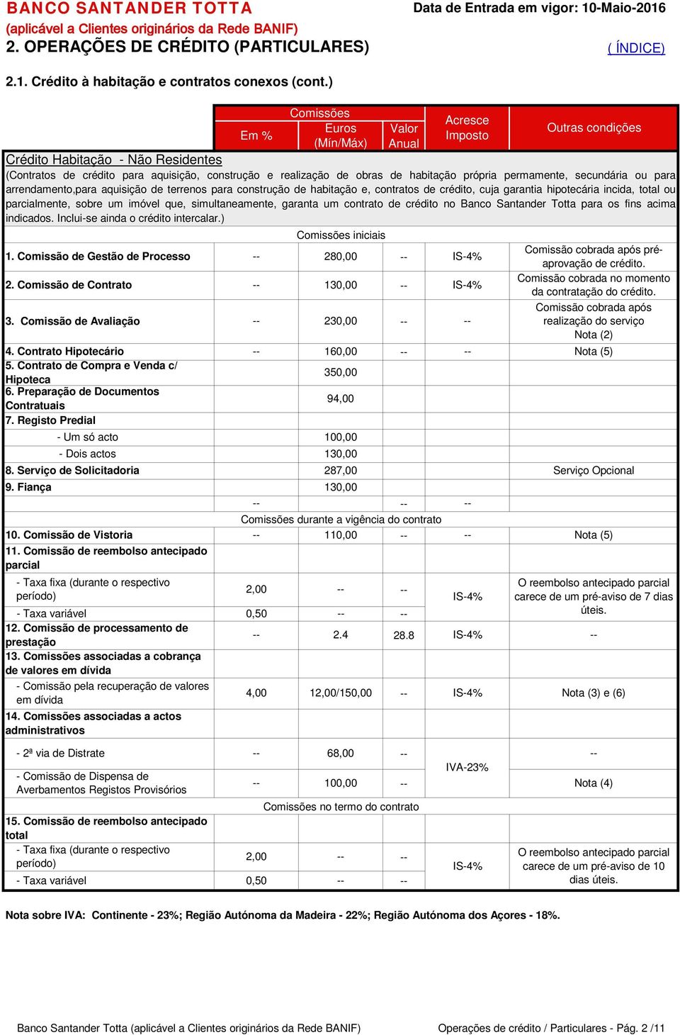 arrendamento,para aquisição de terrenos para construção de habitação e, contratos de crédito, cuja garantia hipotecária incida, total ou parcialmente, sobre um imóvel que, simultaneamente, garanta um