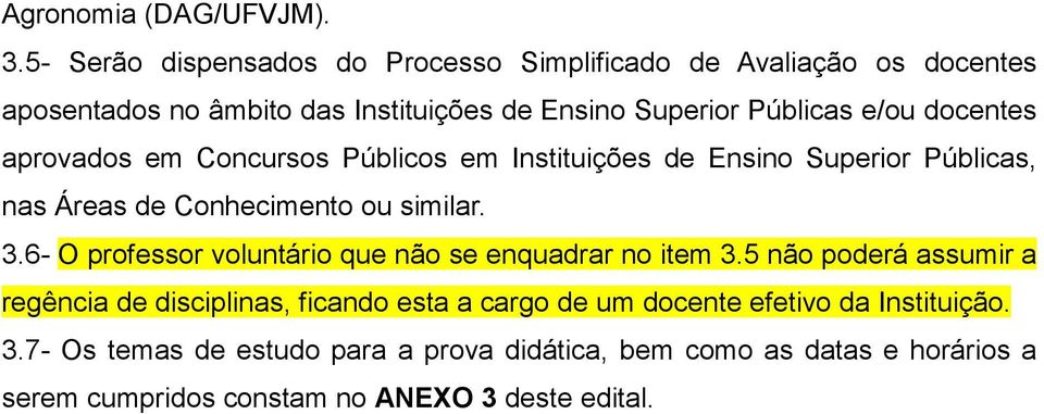 docentes aprovados em Concursos Públicos em Instituições de Ensino Superior Públicas, nas Áreas de Conhecimento ou similar. 3.